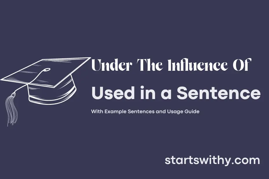 Under The Influence Of In A Sentence Examples Ways To Use Under The