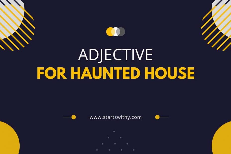 140 Adjective Words To Describe A Haunted House