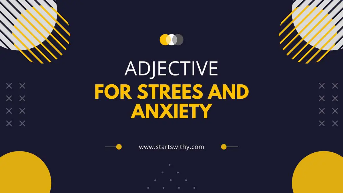 450 Adjectives For Strees And Anxiety Describe Stress