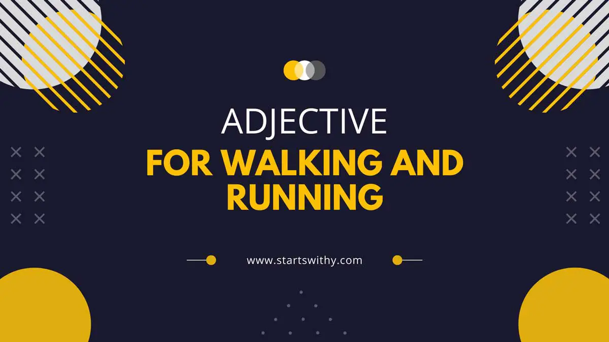 700 Adjective Words To Describe Walking And Running