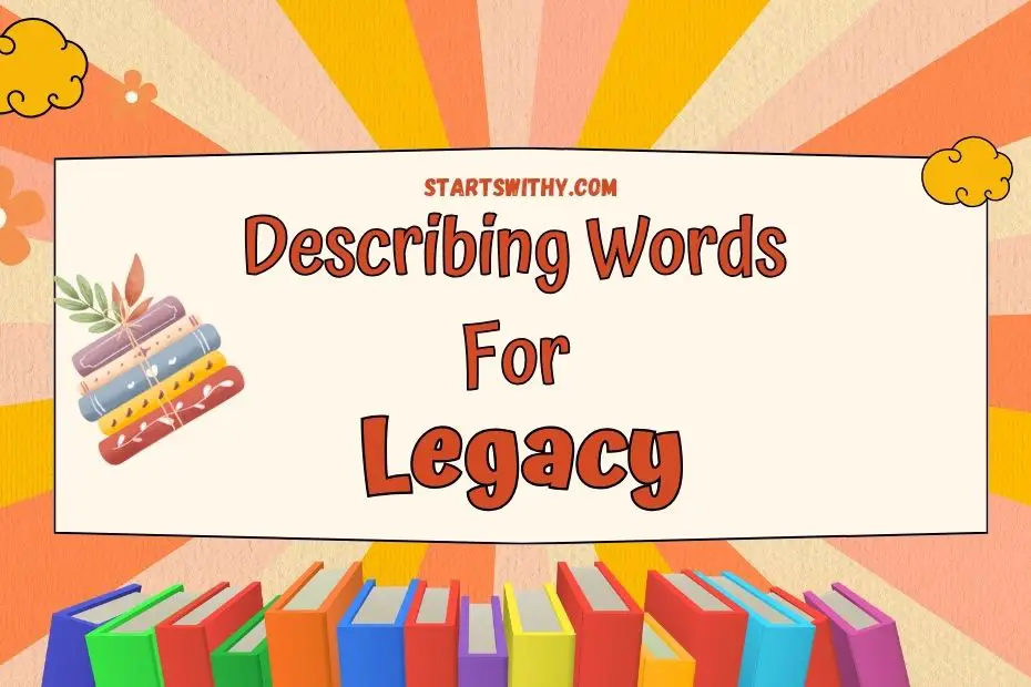 Describing Legacy: Positive and Negative Adjectives with Examples