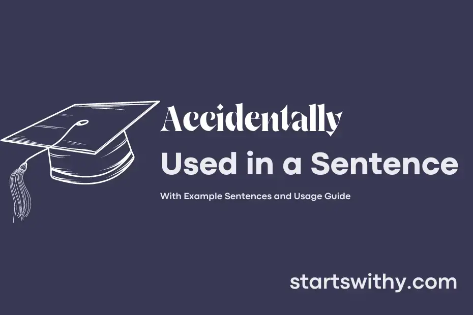 ACCIDENTALLY In A Sentence Examples 21 Ways To Use Accidentally