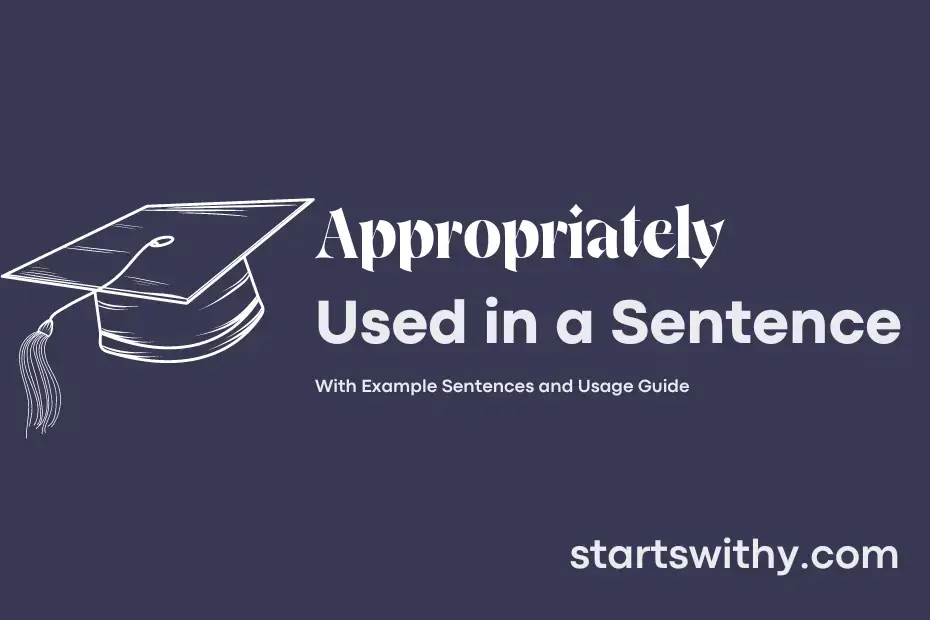 APPROPRIATELY in a Sentence Examples: 21 Ways to Use Appropriately