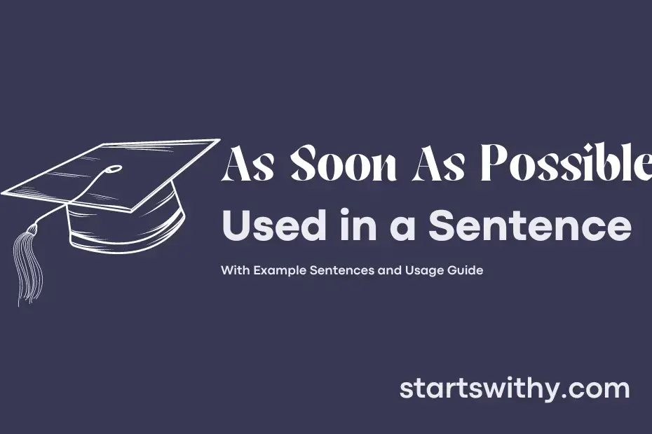 sentence with As Soon As Possible