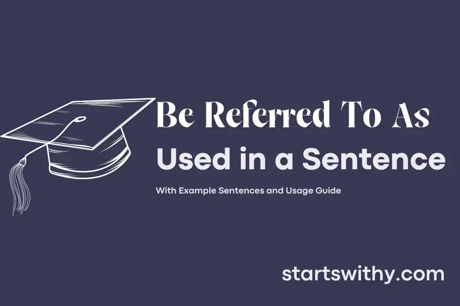 be-referred-to-as-in-a-sentence-examples-21-ways-to-use-be-referred-to-as