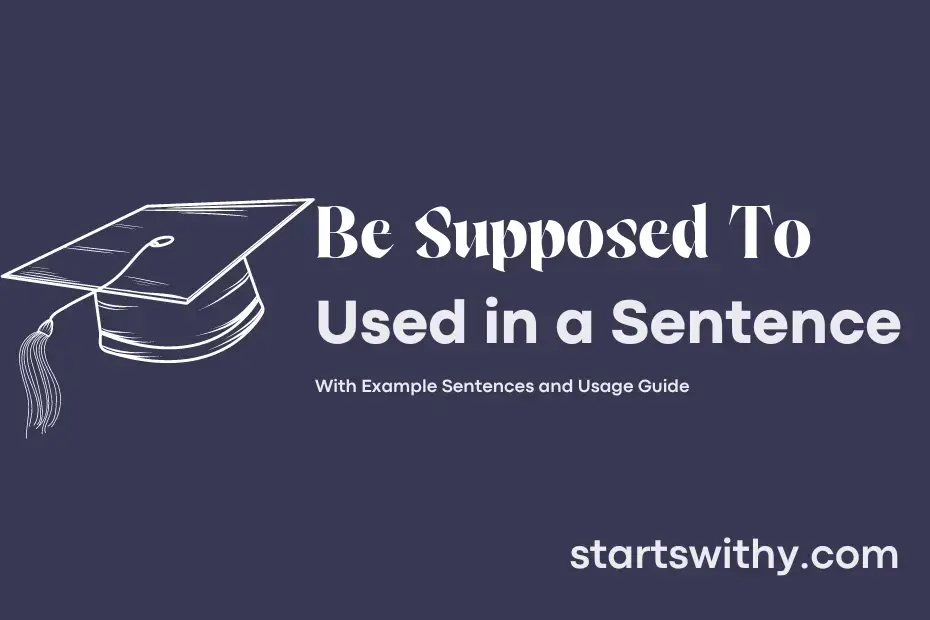 sentence with Be Supposed To