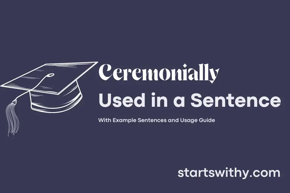 CEREMONIALLY in a Sentence Examples: 21 Ways to Use Ceremonially