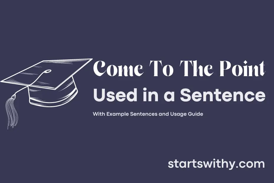 come-to-the-point-in-a-sentence-examples-21-ways-to-use-come-to-the-point