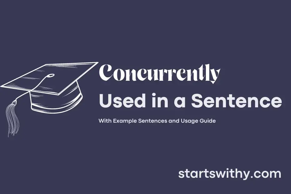 CONCURRENTLY in a Sentence Examples 21 Ways to Use Concurrently