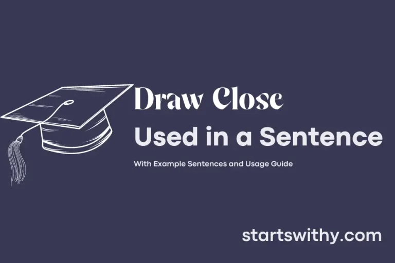 DRAW CLOSE in a Sentence Examples 21 Ways to Use Draw Close