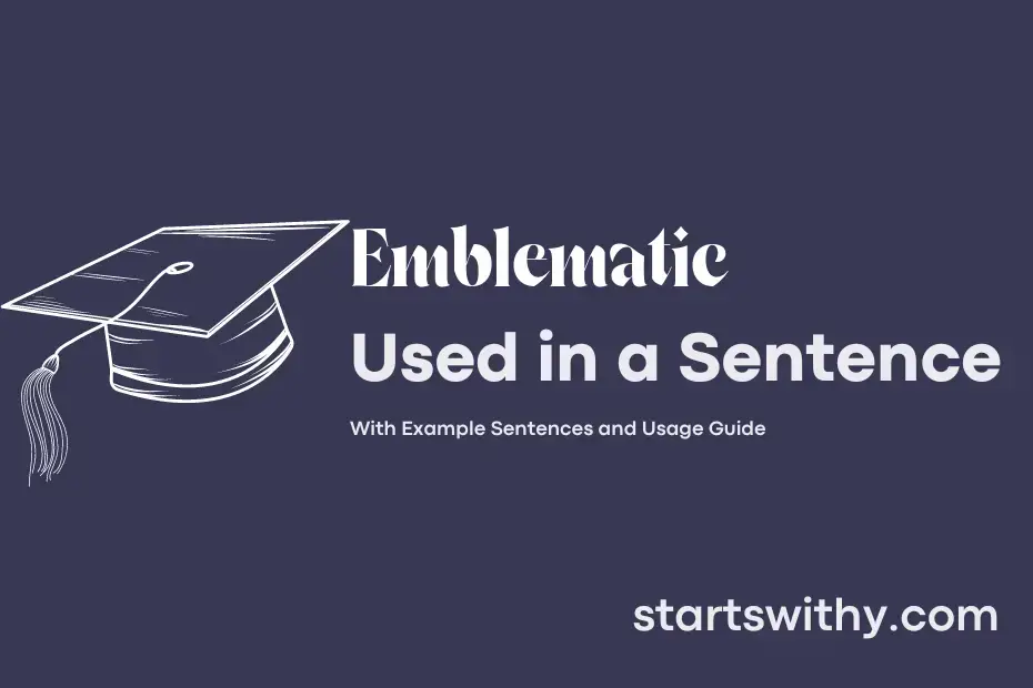 EMBLEMATIC In A Sentence Examples 21 Ways To Use Emblematic