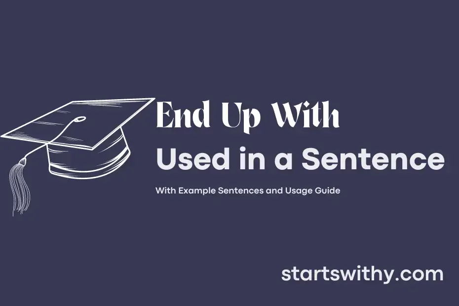 end-up-with-in-a-sentence-examples-21-ways-to-use-end-up-with