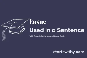 ENSUE in a Sentence Examples: 21 Ways to Use Ensue