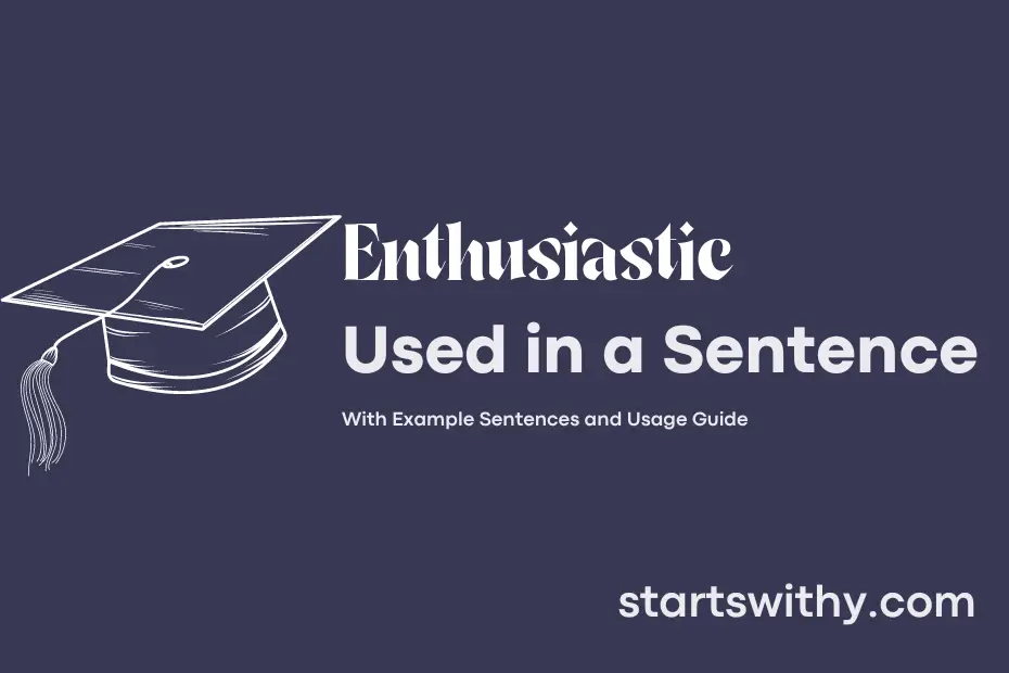 ENTHUSIASTIC in a Sentence Examples: 21 Ways to Use Enthusiastic