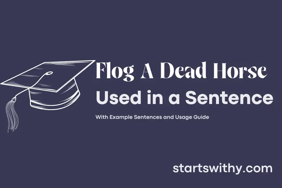 FLOG A DEAD HORSE in a Sentence Examples: 21 Ways to Use Flog A Dead Horse