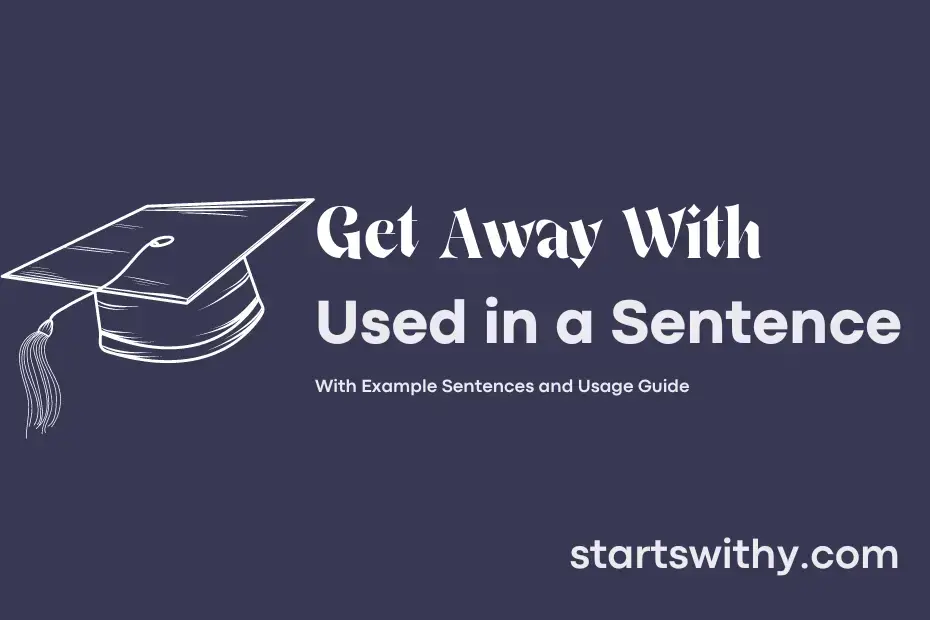 sentence with Get Away With