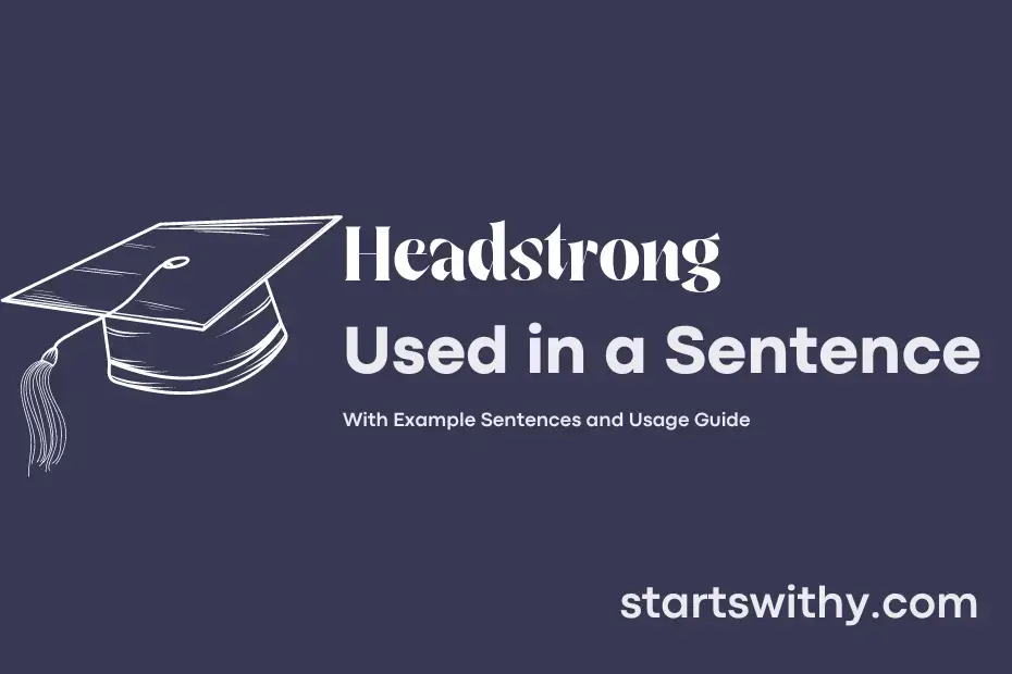 HEADSTRONG in a Sentence Examples: 21 Ways to Use Headstrong