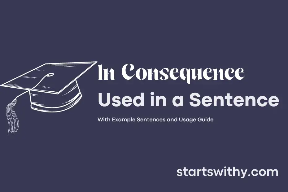 IN CONSEQUENCE in a Sentence Examples 21 Ways to Use In Consequence