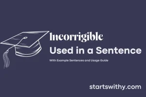 INCORRIGIBLE in a Sentence Examples: 21 Ways to Use Incorrigible