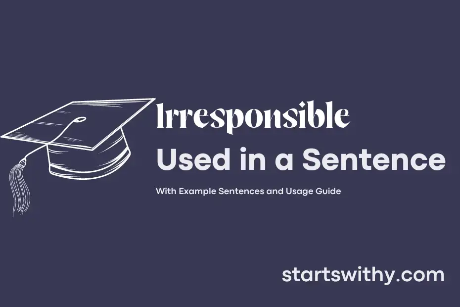 sentence with Irresponsible