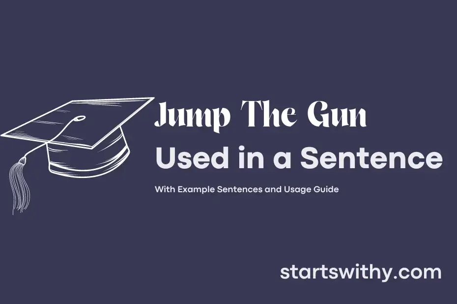 JUMP THE GUN in a Sentence Examples 21 Ways to Use Jump The Gun