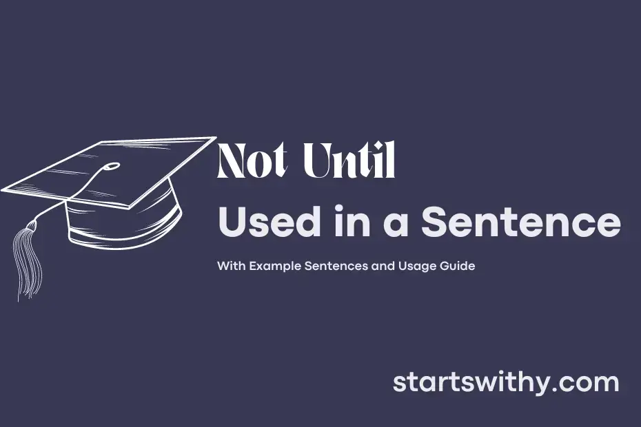 NOT UNTIL in a Sentence Examples: 21 Ways to Use Not Until