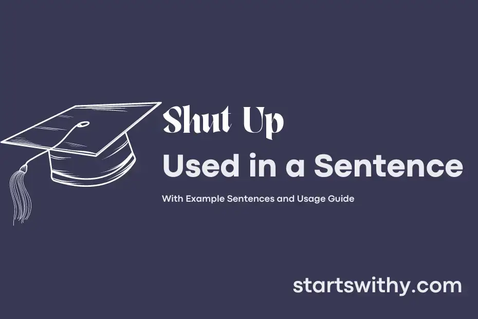 shut-up-in-a-sentence-examples-21-ways-to-use-shut-up