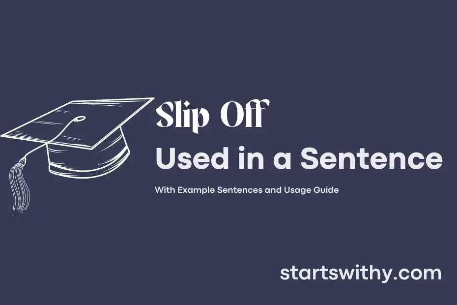 SLIP OFF in a Sentence Examples 21 Ways to Use Slip Off