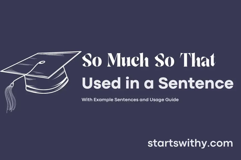 SO MUCH SO THAT in a Sentence Examples: 21 Ways to Use So Much So That