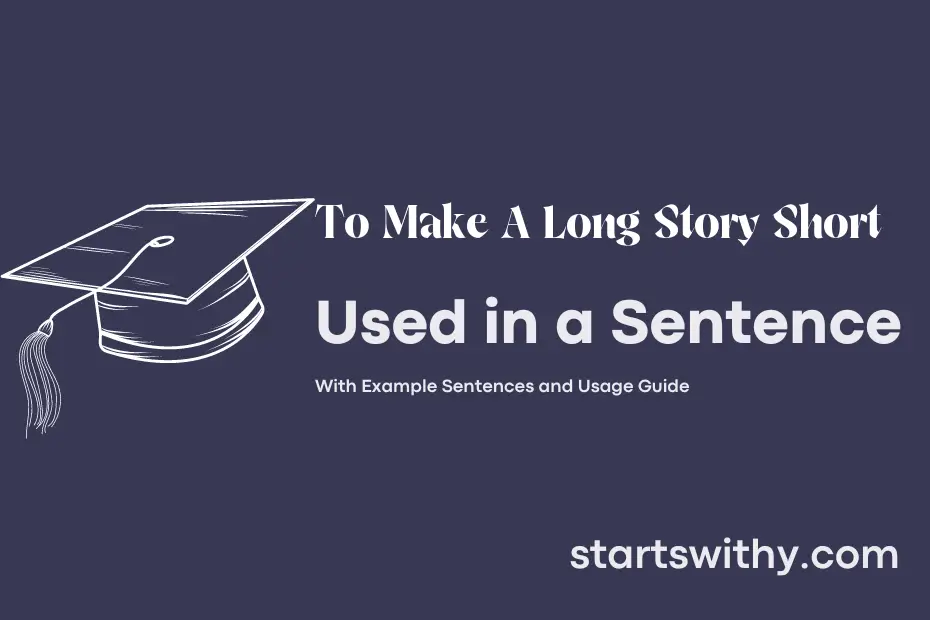 TO MAKE A LONG STORY SHORT In A Sentence Examples 21 Ways To Use To 